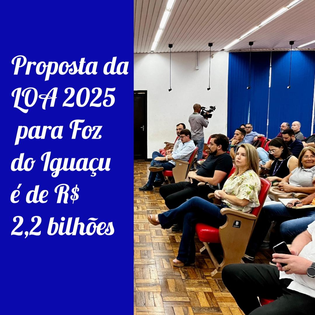 Proposta da LOA 2025 para Foz do Iguaçu é de R$ 2,2 bilhões